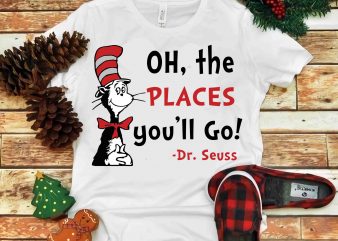 Oh, the places you’ll go, Dr seuss vector, dr seuss svg, dr seuss png, dr seuss design, dr seuss quote, dr seuss , funny dr