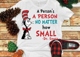 A person’s a person no matter how small, Dr seuss vector, dr seuss svg, dr seuss png, dr seuss design, dr seuss quote, dr seuss