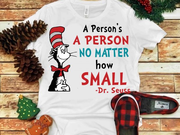 A person’s a person no matter how small, dr seuss vector, dr seuss svg, dr seuss png, dr seuss design, dr seuss quote, dr seuss