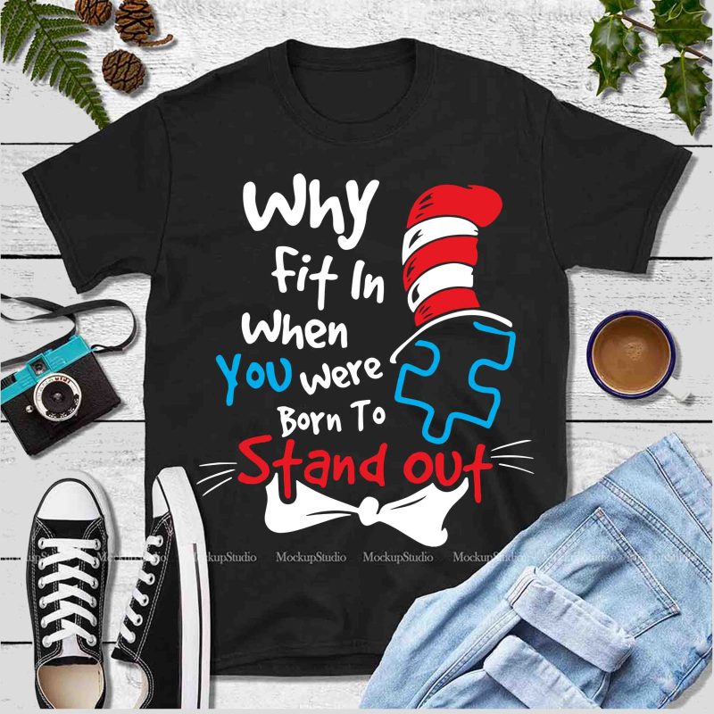 Why fit in when you were born to Stand out, Dr seuss vector, dr seuss svg, dr seuss png, dr seuss design, dr seuss quote,