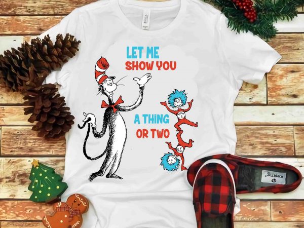 Let me show you, dr seuss vector, dr seuss svg, dr seuss png, dr seuss design, dr seuss quote, dr seuss , funny dr seuss