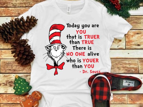 Today you are you that is truer than true, dr seuss vector, dr seuss svg, dr seuss png, dr seuss design, dr seuss quote, dr