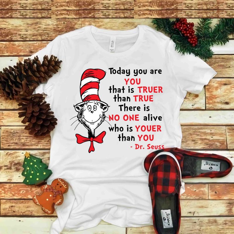 Today you are you that is truer than true, Dr seuss vector, dr seuss svg, dr seuss png, dr seuss design, dr seuss quote, dr