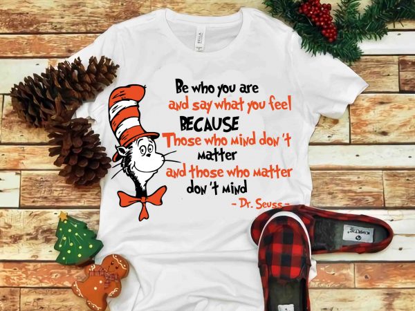 Be who you are and say what you feel because those who mind don’t, dr seuss vector, dr seuss svg, dr seuss png, dr seuss