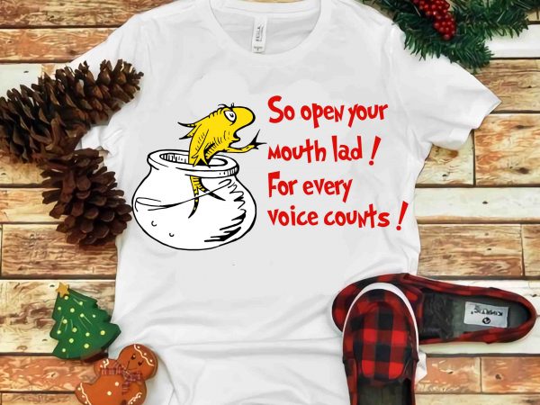 So open your mouth lad for every voice counts, dr seuss vector, dr seuss svg, dr seuss png, dr seuss design, dr seuss quote, dr