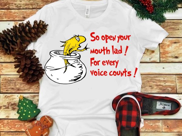 So open your mouth lad for every voice counts, dr seuss vector, dr seuss svg, dr seuss png, dr seuss design, dr seuss quote, dr So open your mouth lad for every voice counts, dr seuss vector, dr seuss svg, dr seuss png, dr seuss design, dr seuss quote, dr