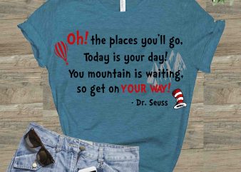 Oh! the places you’ll go, Dr seuss vector, dr seuss svg, dr seuss png, dr seuss design, dr seuss quote, dr seuss , funny dr