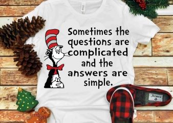 Somtimes the questions are complicated, Dr seuss vector, dr seuss svg, dr seuss png, dr seuss design, dr seuss quote, dr seuss , funny dr