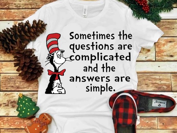 Somtimes the questions are complicated, dr seuss vector, dr seuss svg, dr seuss png, dr seuss design, dr seuss quote, dr seuss , funny dr