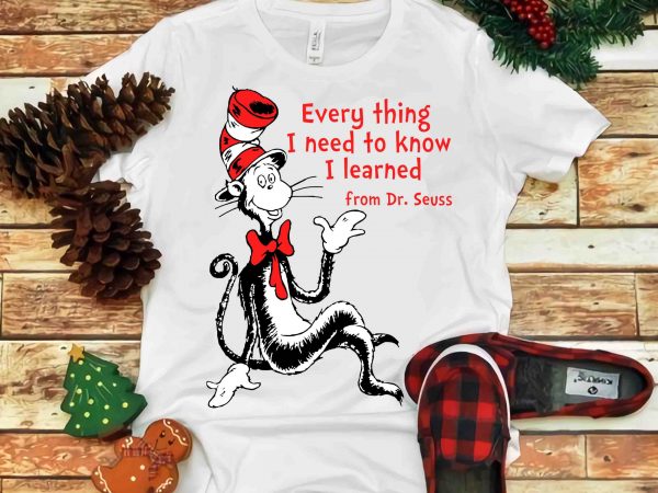 Every thing i need to know i learned, dr seuss vector, dr seuss svg, dr seuss png, dr seuss design, dr seuss quote, dr seuss