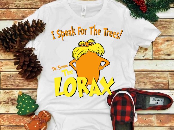 I speak for the trees, lorax, dr seuss vector, dr seuss svg, dr seuss png, dr seuss design, dr seuss quote, dr seuss , funny