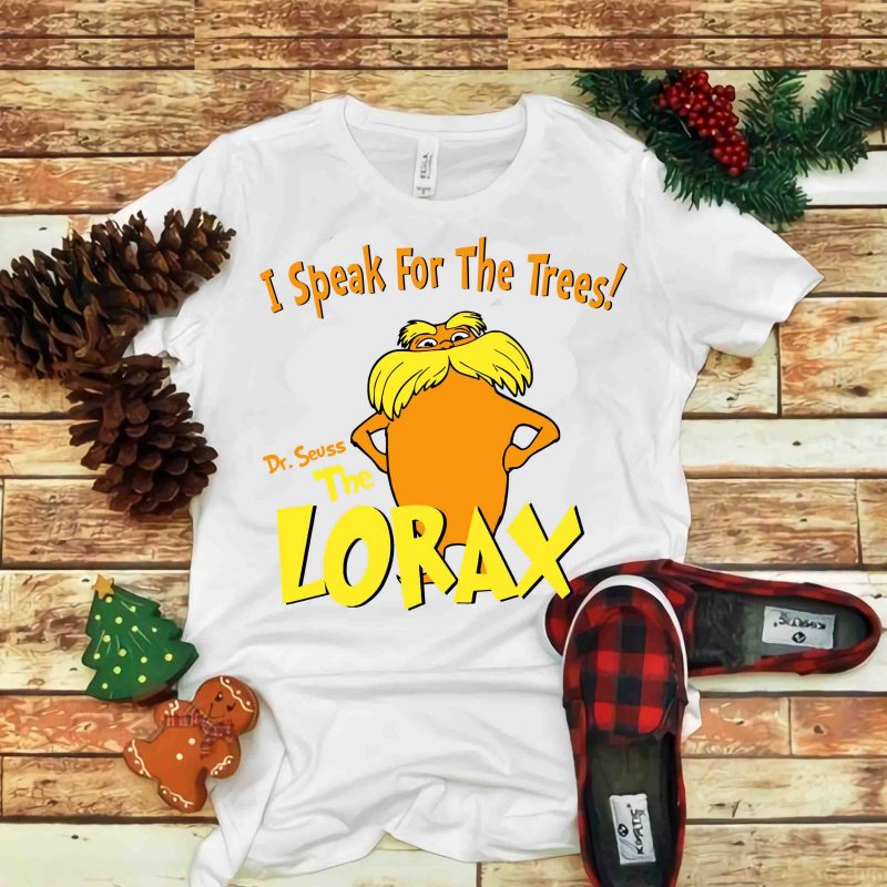 I Speak for the trees, lorax, Dr seuss vector, dr seuss svg, dr seuss png, dr seuss design, dr seuss quote, dr seuss , funny