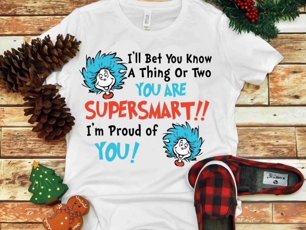 I’ll bet you know a thing or two you are supersmart, dr seuss vector, dr seuss svg, dr seuss png, dr seuss design, dr seuss