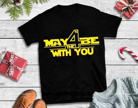 May 4 be the with you svg,may 4 be the with you design tshirt