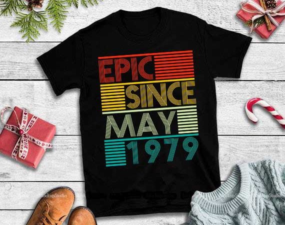 Epic since may 1979 svg,Epic since may 1979 vector t-shirt design for ...