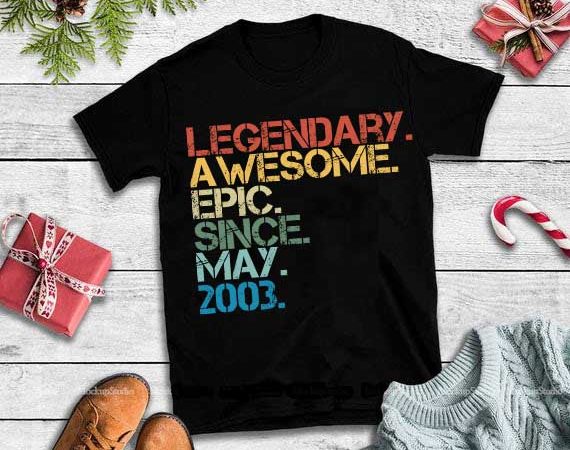 Legendary awesome epic since may 2003 svg,legendary awesome epic since may 2003 buy t shirt design artwork Legendary awesome epic since may 2003 svg,legendary awesome epic since may 2003 buy t shirt design artwork