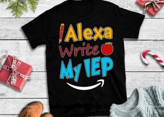 Alex write my iep svg,Alex write my iep vector shirt design