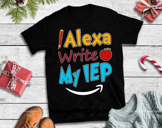 Alex write my iep svg,alex write my iep vector shirt design
