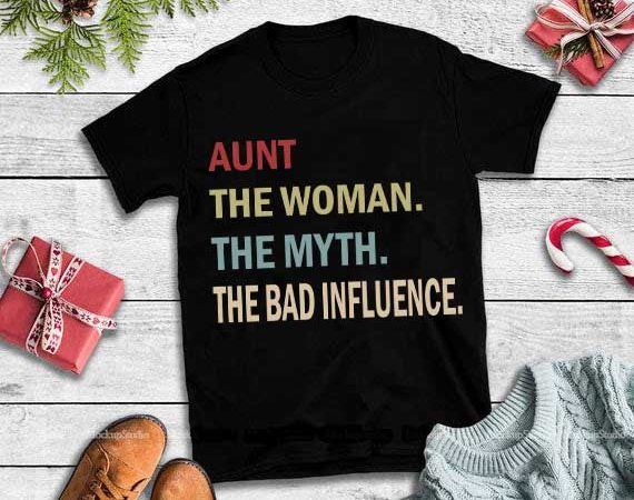 Aunt the woman the myth the bad influence svg,aunt the woman the myth the bad influence buy t shirt design artwork Aunt the woman the myth the bad influence svg,aunt the woman the myth the bad influence buy t shirt design artwork