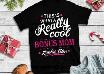 This is what a really cool bonus mom look like,This is what a really cool bonus mom look like svg,This is what a really cool t shirt designs for sale