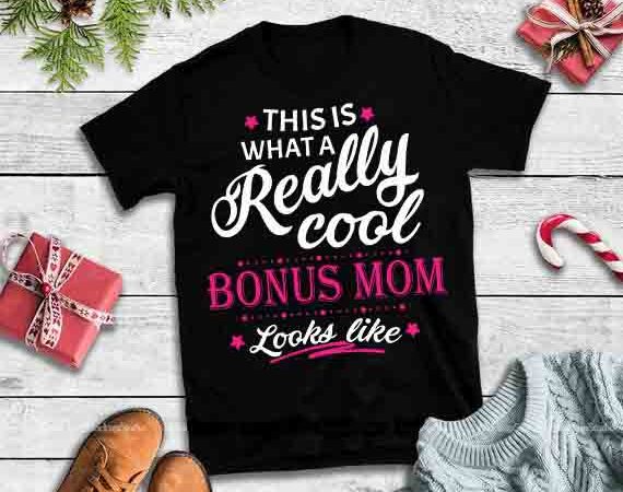 This is what a really cool bonus mom look like,this is what a really cool bonus mom look like svg,this is what a really cool t shirt designs for sale