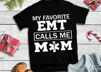 My favorite EMT calls me Mom,EMT mom design tshirt