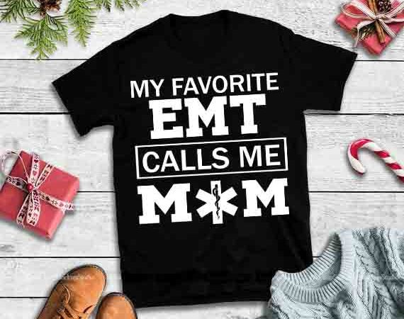 My favorite emt calls me mom,emt mom design tshirt