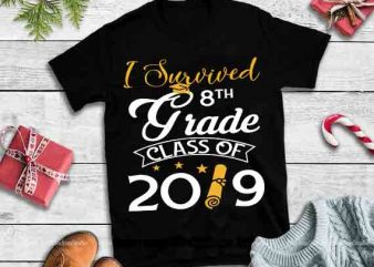 I survived 8th Grade class of 2019,I survived 8th Grade class of 2019 design tshirt