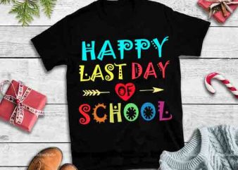 Happy last day of school design tshirt,Happy last day of school svg