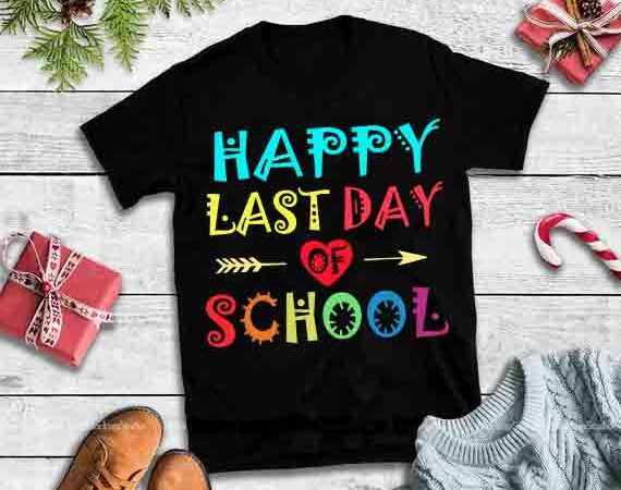 Happy last day of school design tshirt,happy last day of school svg