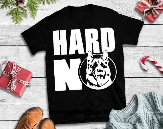Hard no svg,hard no dog svg, hard no dog design tshirt