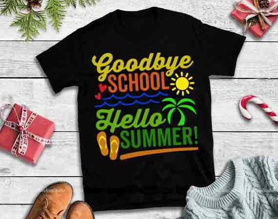 Goodbye school hello summer,goodbye school hello summer design tshirt