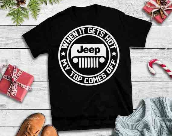Jeep when it gets hot my top comes off, teeherivar when it gets hot jeep my top comes off american flag vector t-shirt design template