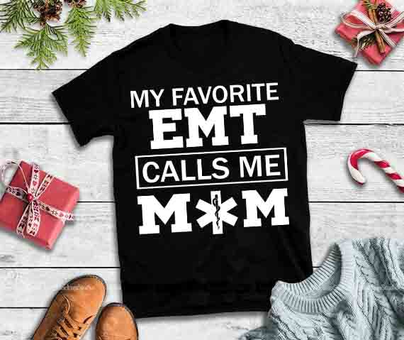 My favorite EMT calls me Mom,EMT mom design tshirt vector t shirt design