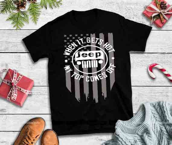 Jeep when it gets hot my top comes off, TeeHerivar When It Gets Hot Jeep My Top Comes Off American Flag t shirt designs for printful