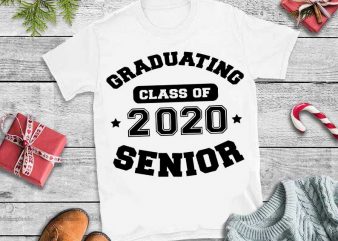 Graduating class of 2020 senior,Graduating class of 2020 senior svg, 2020 senior vector t-shirt design template