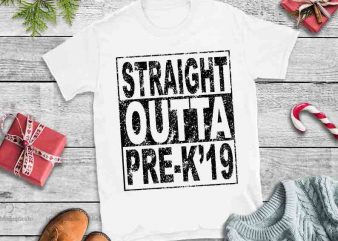 Straight outta pre-k’19 svg,Straight outta pre-k’19 design tshirt