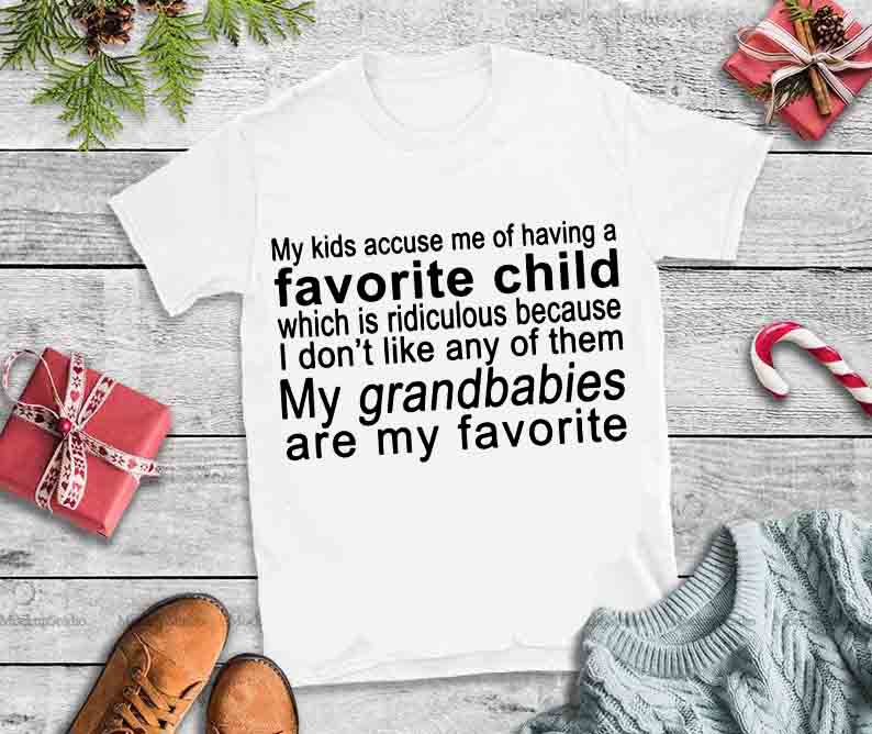 My Kids accuse me of having a favorite child my grandkids are my favorite design tshirt tshirt designs for merch by amazon