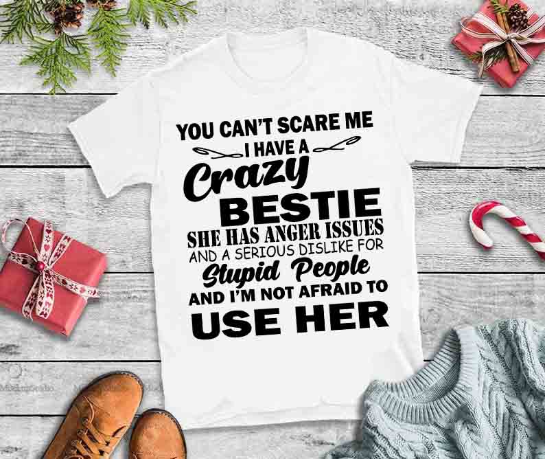 Trend Tee Store Online You can’t scare me I have a crazy bestie she has anger issues svg, Trend Tee Store Online You can’t scare