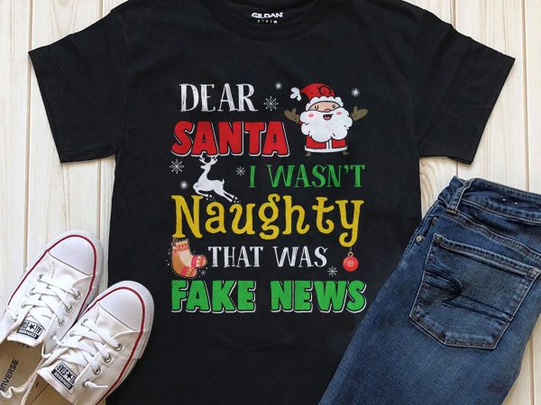 Dear santa i wasn’t naughty that was fake new t-shirt design png psd file