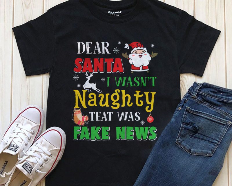 Dear Santa I wasn’t naughty that was fake new T-shirt design PNG PSD file buy t shirt design