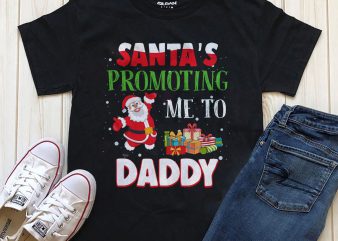 Santa’s promoting me to Daddy Png Psd ready made t-shirt design