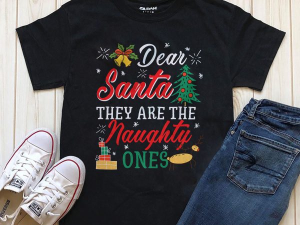 Dear santa they are the naughty ones print ready t-shirt design for download