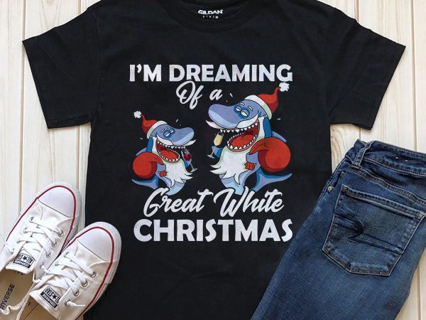 I’m dreaming of a great white ready made t-shirt design png psd for download