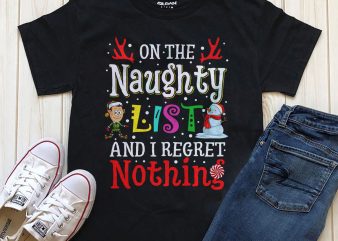 On the naughty list and I regret nothing Christmas print ready t-shirt design PNG
