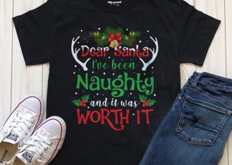 Dear Santa I’ve been naughty and it was worth it t-shirt digital download
