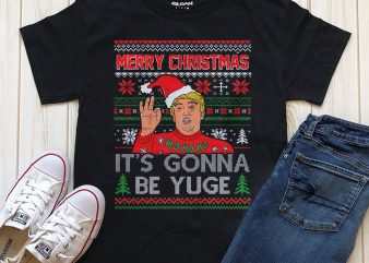 Merry Christmas it’s gonna be Yuge digital download t-shirt design PNG