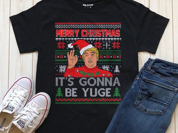 Merry Christmas it’s gonna be Yuge digital download t-shirt design PNG