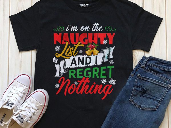 I’m on the naughty list and regret nothing editable text in photoshop t-shirt design png