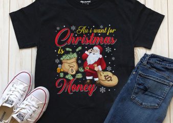 Au I want for Christmas is money – Santa t-shirt design for download